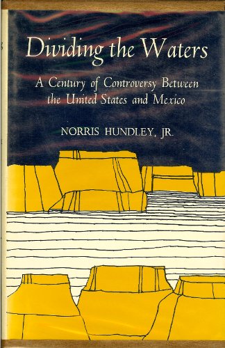 Dividing the Waters: Century of Controversy Between the United States and Mexico von University of California Press