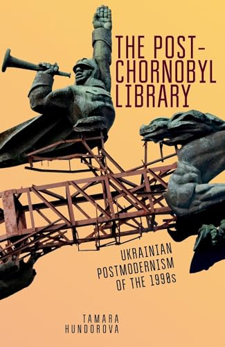 The Post-Chornobyl Library: Ukrainian Postmodernism of the 1990s (Ukrainian Studies) von Academic Studies Press
