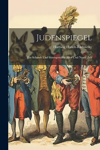 Judenspiegel: Ein Schand- Und Sittengemälde Alter Und Neuer Zeit von Legare Street Press
