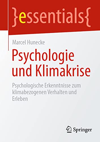 Psychologie und Klimakrise: Psychologische Erkenntnisse zum klimabezogenen Verhalten und Erleben (essentials) von Springer