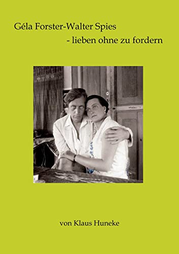 Géla Forster-Walter Spies - lieben ohne zu fordern von Books on Demand GmbH