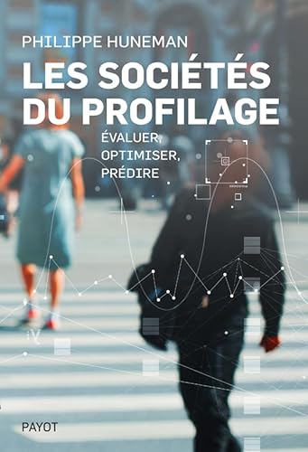 Les sociétés du profilage: Évaluer, optimiser, prédire