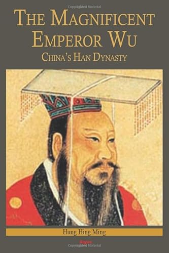 The Magnificent Emperor Wu: China’s Han Dynasty: China’s Han Dynasty von Algora Publishing