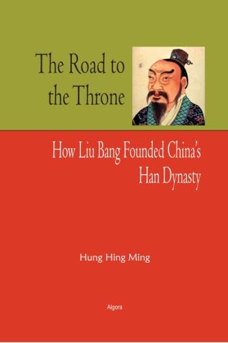 The Road to the Throne: How Liu Bang Founded China’s Han Dynasty von Algora Publishing