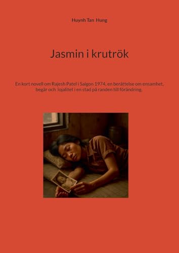 Jasmin i krutrök: En kort novell om Rajesh Patel i Saigon 1974, en berättelse om ensamhet, begär och lojalitet i en stad på randen till förändring. von BoD – Books on Demand – Schweden
