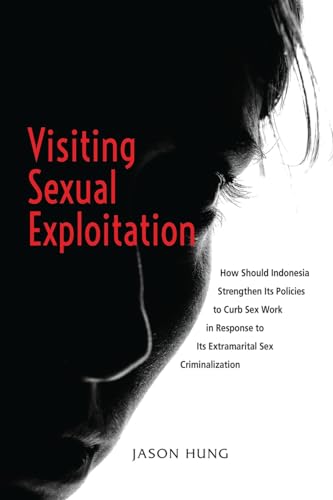 Visiting Sexual Exploitation: How Should Indonesia Strengthen Its Policies to Curb Sex Work in Response to Its Extramarital Sex Criminalization von ISEAS-Yusof Ishak Institute