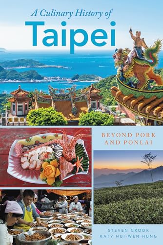 Culinary History of Taipei: Beyond Pork and Ponlai (Big City Food Biographies) von RL-Rowman & Littlefield Publishers