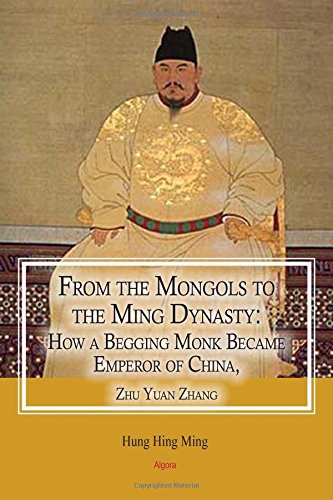 FROM THE MONGOLS TO THE MING DYNASTY: From a Begging Monk to Emperor von Algora Publishing