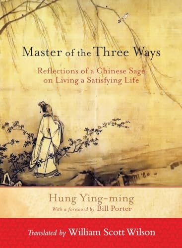 Master of the Three Ways: Reflections of a Chinese Sage on Living a Satisfying Life