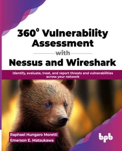 360° Vulnerability Assessment with Nessus and Wireshark: Identify, evaluate, treat, and report threats and vulnerabilities across your network (English Edition) von BPB Publications