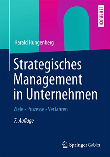 Strategisches Management in Unternehmen: Ziele - Prozesse - Verfahren