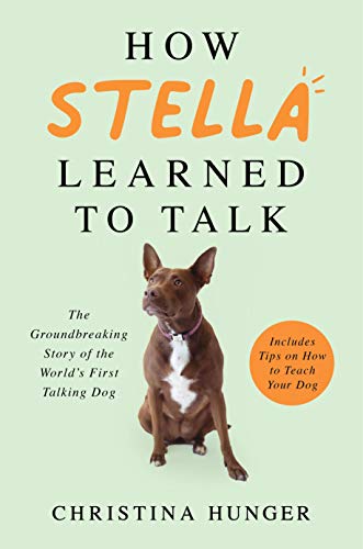 How Stella Learned to Talk: The Groundbreaking Story of the World's First Talking Dog von Bluebird