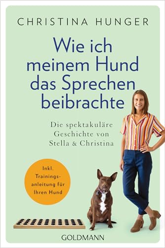 Wie ich meinem Hund das Sprechen beibrachte: Die spektakuläre Geschichte von Stella und Christina - Inkl. Trainingsanleitung für Ihren Hund von Goldmann TB