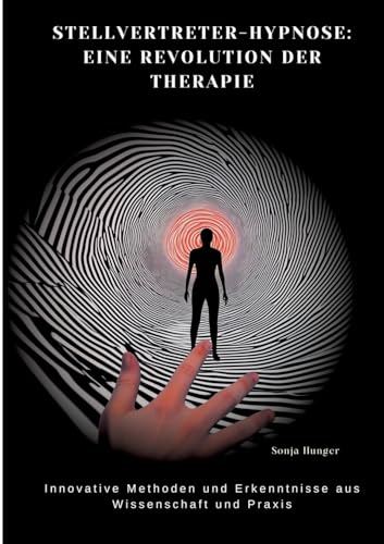 Stellvertreter-Hypnose: Eine Revolution der Therapie: Innovative Methoden und Erkenntnisse aus Wissenschaft und Praxis von tredition