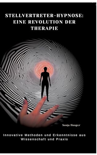 Stellvertreter-Hypnose: Eine Revolution der Therapie: Innovative Methoden und Erkenntnisse aus Wissenschaft und Praxis von tredition
