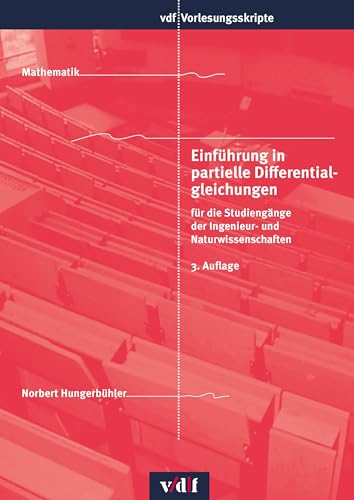 Einführung in partielle Differentialgleichungen: für die Studiengänge der Ingenieur- und Naturwissenschaften (vdf Vorlesungsskripte) von vdf Hochschulverlag