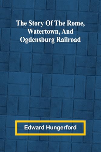 The Story of the Rome, Watertown, and Ogdensburg Railroad von Alpha Edition