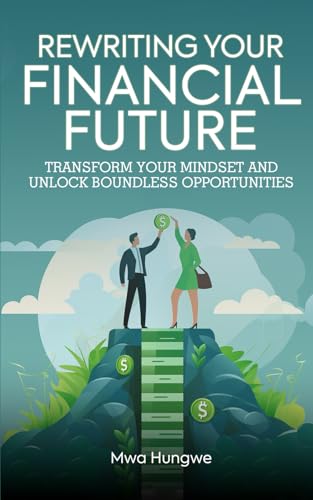 REWRITING YOUR FINANCIAL FUTURE: TRANSFORM YOUR MINDSET AND UNLOCK BOUNDLESS OPPORTUNITIES von ISBN Services