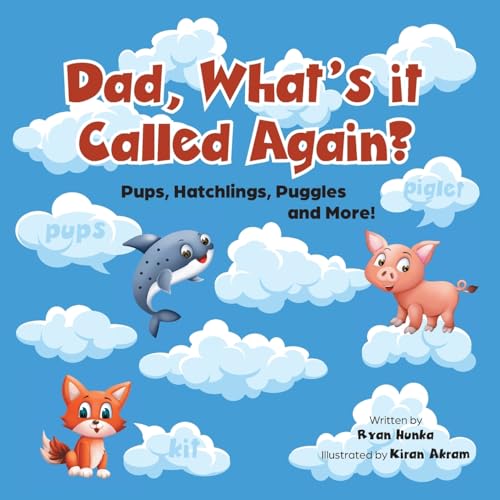Pups, Hatchlings, Puggles and More! (Dad, What's It Called Again?) von FriesenPress