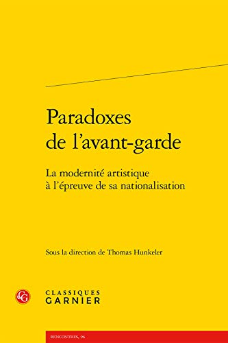 Paradoxes de l'avant-garde: La modernité artistique à l'épreuve de sa nationalisation