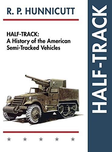 Half-Track: A History of American Semi-Tracked Vehicles