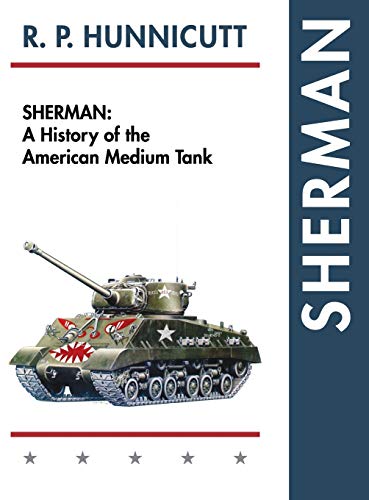 Sherman: A History of the American Medium Tank