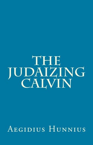 The Judaizing Calvin von Repristination Press
