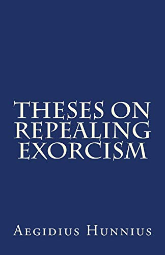 Theses On Repealing Exorcism Theses On Repealing Exorcism von Repristination Press