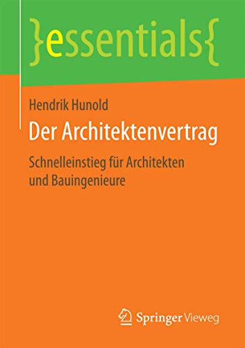 Der Architektenvertrag: Schnelleinstieg für Architekten und Bauingenieure (essentials) von Springer Vieweg