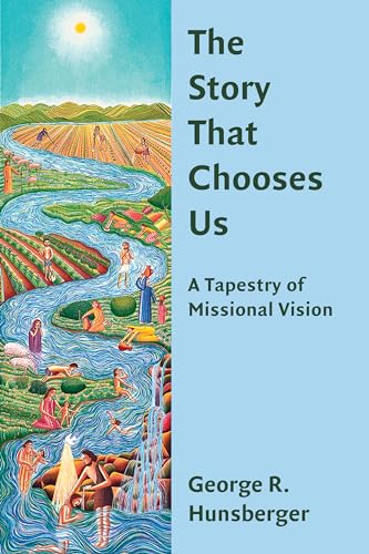 Story That Chooses Us: A Tapestry of Missional Vision (Gospel and Our Culture Series)