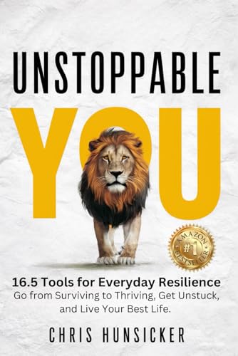 Unstoppable You: 16.5 Tools for Everyday Resilience - Go from Surviving to Thriving, Get Unstuck, and Live Your Best Life. von HCI
