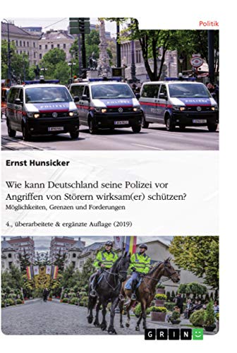 Eigensicherung der Polizei und Schutz der Bevölkerung. Personelle und materielle Ausstattung der Polizei zur Eigensicherung sowie zum Schutz der ... 7., überarbeitete & ergänzte Auflage (2024) von GRIN Verlag