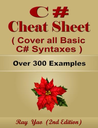 C# Cheat Sheet, Cover all Basic C# Syntaxes, Quick Reference Guide by Examples: C# Programming Syntax Book, Syntax Table & Chart, Quick Study Workbook