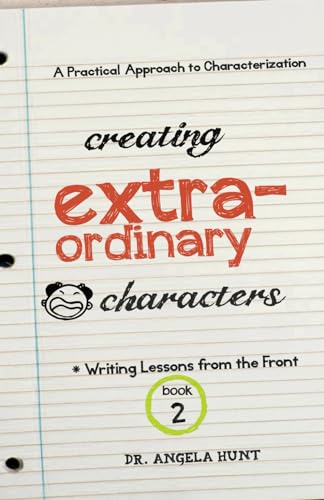 Creating Extraordinary Characters: a simple, practical approach to creating unforgettable characters (Writing Lessons from the Front) von Hunthaven Press