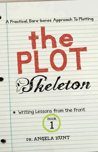 The Plot Skeleton: a practical, bare boned approach that works for children's books, short stories, novels, screenplays, and storytellers (Writing Lessons from the Front) von Hunthaven Press