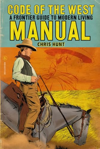 Code of The West Manual: A Frontier Guide To Modern Living von Independently published