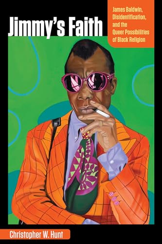 Jimmy's Faith: James Baldwin, Disidentification, and the Queer Possibilities of Black Religion Jimmy's Faith: James Baldwin, Disidentification, and the Queer Possibilities of Black Religion von Fordham University Press