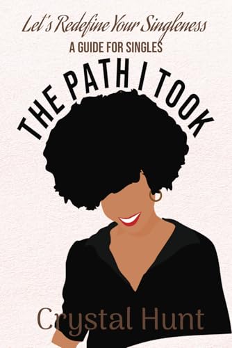 The Path I Took: Let's Redefine Your Singleness A Guide for Singles von Crystal Ivy Publishing