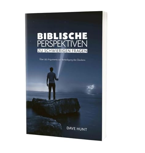 Biblische Perspektiven zu schwierigen Fragen: Über 250 Argumente zur Verteidigung des Glaubens