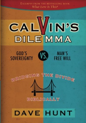 Calvin's Dilemma: God's Sovereignty vs. Man's Free Will von The Berean Call