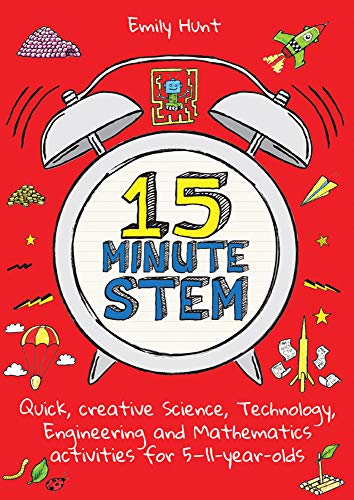 15-Minute Stem: Quick, Creative Science, Technology, Engineering and Mathematics Activities for 5-11 Year-Olds von Crown House Publishing