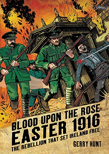 Blood Upon the Rose: Easter 1916: The Rebellion That Set Ireland Free