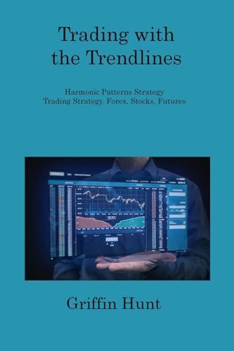 Trading with the Trendlines: Harmonic Patterns Strategy Trading Strategy. Forex, Stocks, Futures von Charles M Dominquez