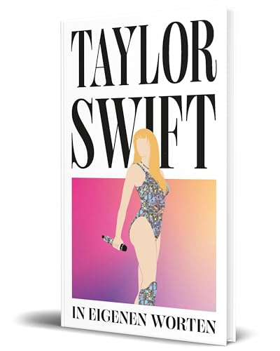 Taylor Swift. In eigenen Worten: Über 300 Zitate und Statements des Superstars von ihren Anfängen bis heute von CE Community Editions