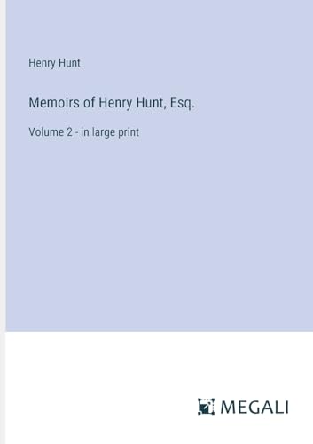 Memoirs of Henry Hunt, Esq.: Volume 2 - in large print von Megali Verlag
