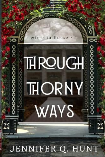 Through Thorny Ways (Wisteria House, Band 1)