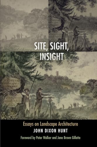 Site, Sight, Insight: Essays on Landscape Architecture (Penn Studies in Landscape Architecture) von University of Pennsylvania Press