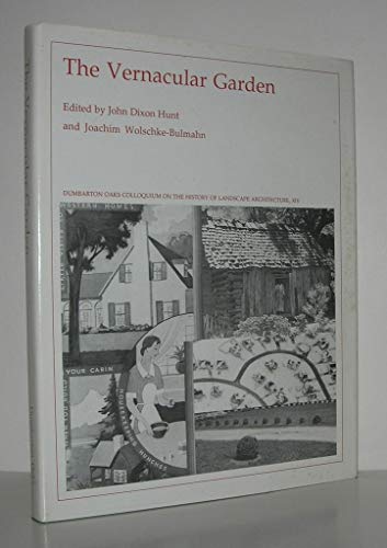 The Vernacular Garden (DUMBARTON OAKS COLLOQUIUM ON THE HISTORY OF LANDSCAPE ARCHITECTURE// PAPERS)