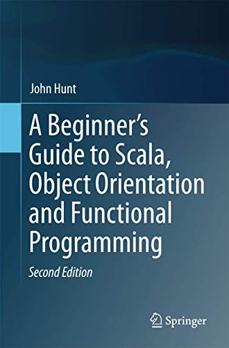 A Beginner's Guide to Scala, Object Orientation and Functional Programming von Springer