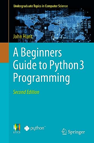 A Beginners Guide to Python 3 Programming (Undergraduate Topics in Computer Science) von Springer
